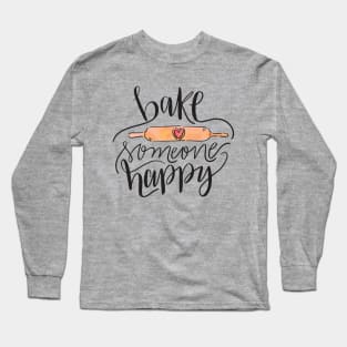 Bake Someone Happy Long Sleeve T-Shirt